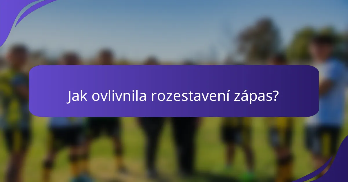 Jak ovlivnila rozestavení zápas?