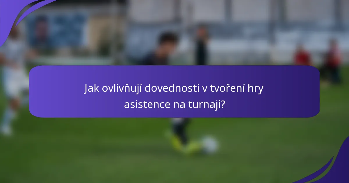 Jak ovlivňují dovednosti v tvoření hry asistence na turnaji?