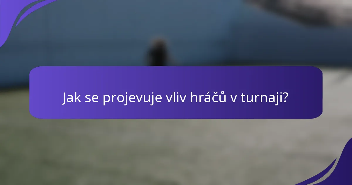 Jak se projevuje vliv hráčů v turnaji?