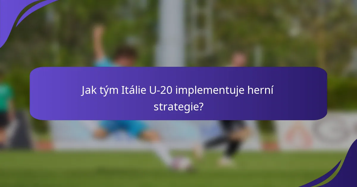 Jak tým Itálie U-20 implementuje herní strategie?
