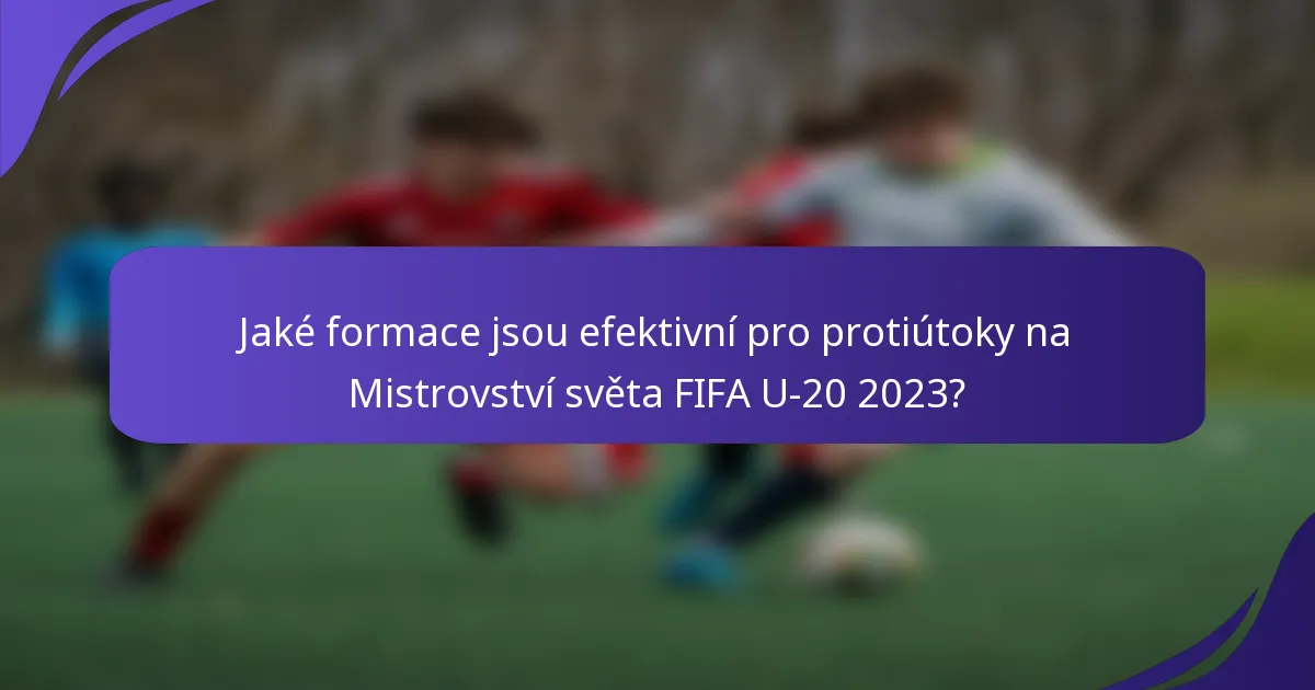 Jaké formace jsou efektivní pro protiútoky na Mistrovství světa FIFA U-20 2023?