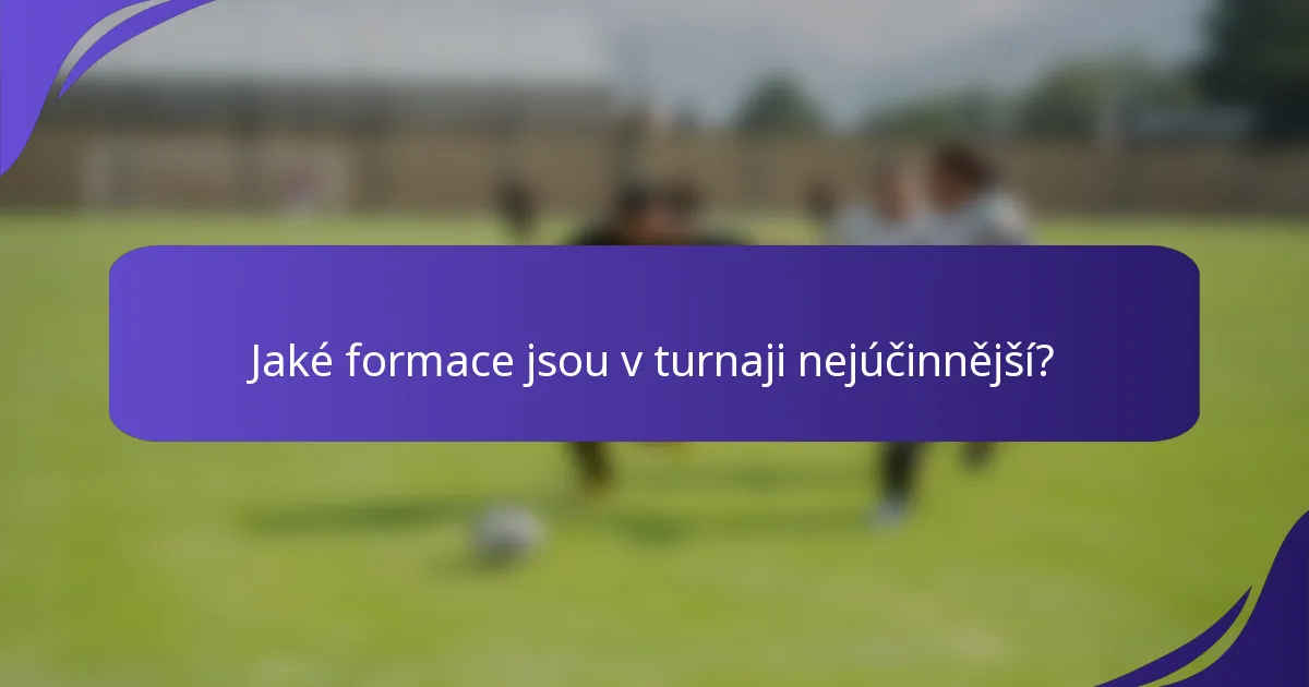 Jaké formace jsou v turnaji nejúčinnější?