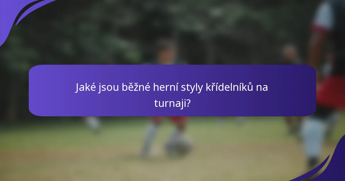 Jaké jsou běžné herní styly křídelníků na turnaji?