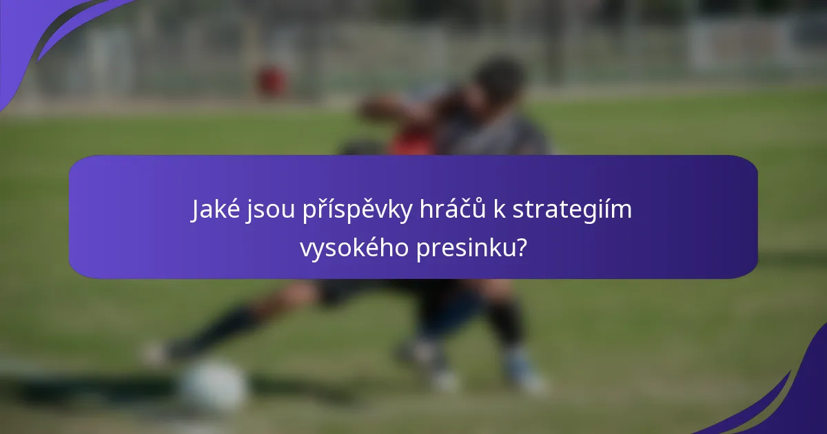Jaké jsou příspěvky hráčů k strategiím vysokého presinku?