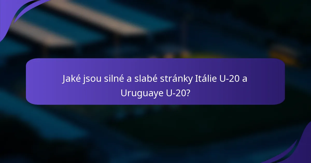 Jaké jsou silné a slabé stránky Itálie U-20 a Uruguaye U-20?