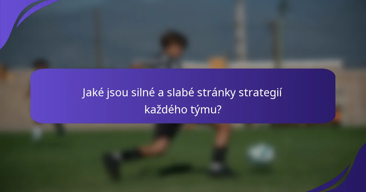 Jaké jsou silné a slabé stránky strategií každého týmu?