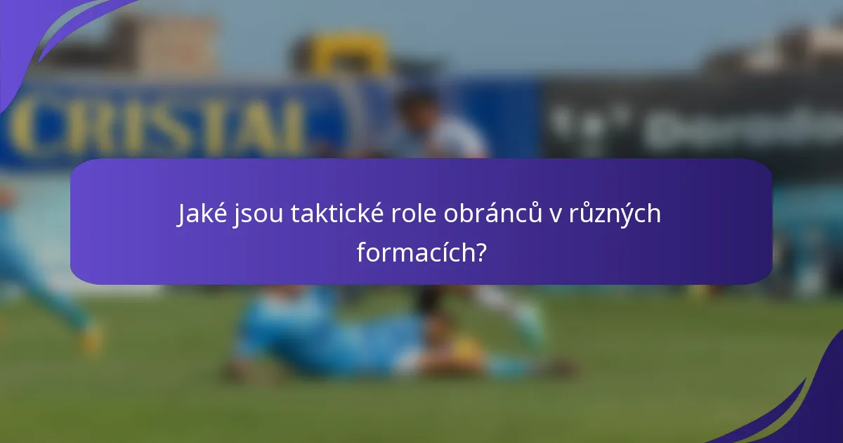 Jaké jsou taktické role obránců v různých formacích?