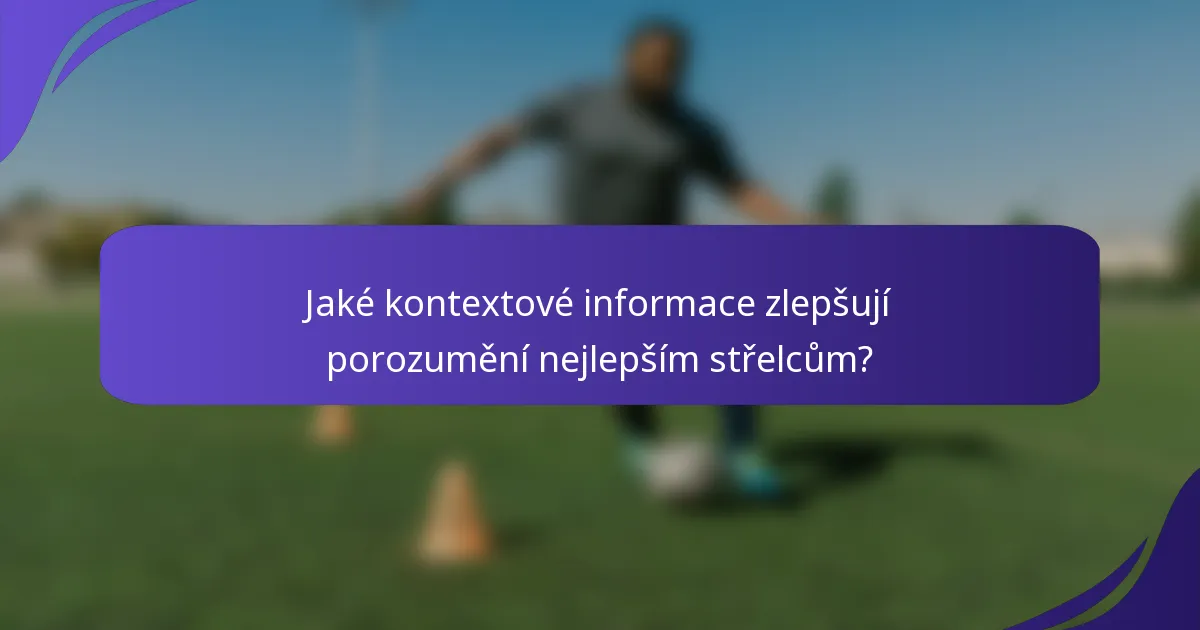 Jaké kontextové informace zlepšují porozumění nejlepším střelcům?
