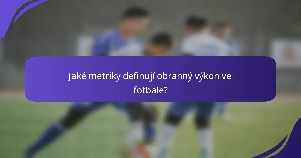 Jaké metriky definují obranný výkon ve fotbale?