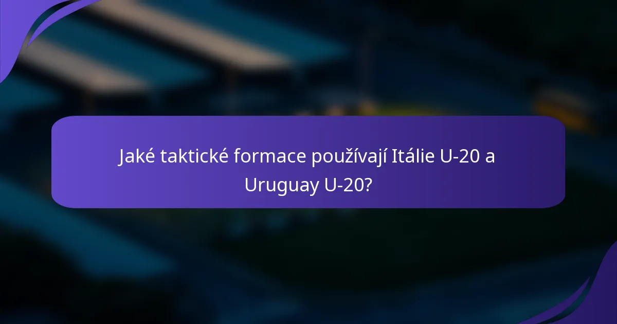 Jaké taktické formace používají Itálie U-20 a Uruguay U-20?