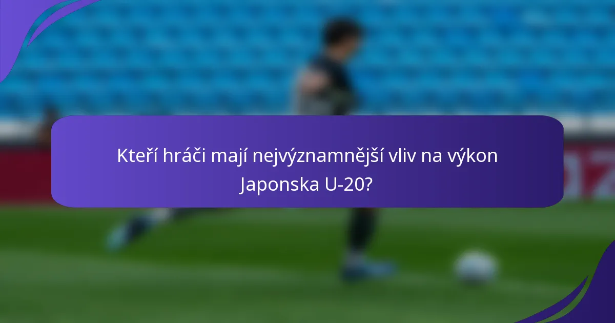 Kteří hráči mají nejvýznamnější vliv na výkon Japonska U-20?